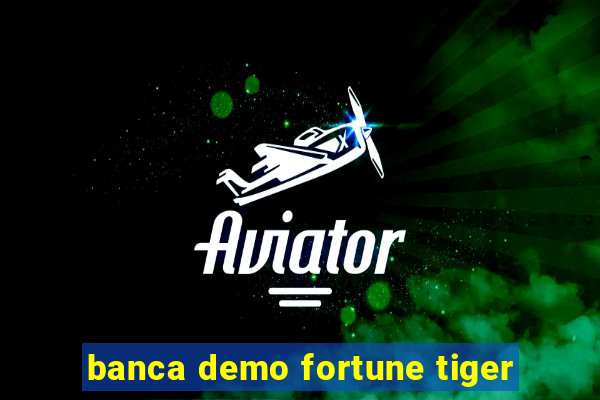 banca demo fortune tiger